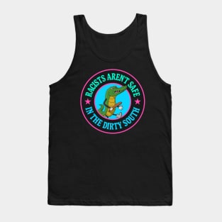 Racists Aren't Safe In The Dirty South - Anti Racism Gator Tank Top